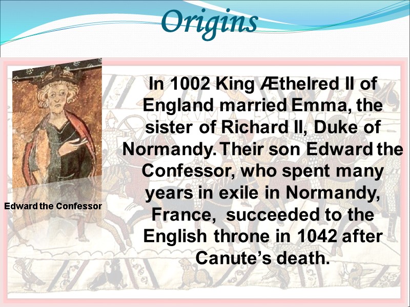 Origins  Edward the Confessor In 1002 King Æthelred II of England married Emma,